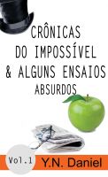 Cover for 'Cr&ocirc;nicas do Imposs&iacute;vel & Alguns Ensaios Absurdos Vol. 1'