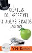 CrÃ´nicas do ImpossÃ­vel & Alguns Ensaios Absurdos Vol. 1 by Y.N. Daniel