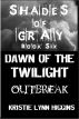 #6 Shades of Gray- Dawn of the Twilight- Outbreak by Kristie Lynn Higgins