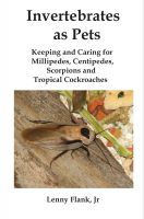 Cover for 'Invertebrates as Pets: Keeping and Caring for MIllipedes, Centipedes, Scorpions and Tropical Cockroaches'