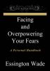 Facing and Overpowering Your Fears by Essington Wade 