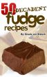 50 Decadent Fudge Recipes by Brenda Van Niekerk