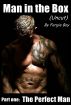 Man in the Box (Uncut) - Part 1: The Perfect Man by Fergie Boy