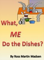 Cover for 'What, Me Do The Dishes?'