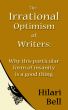 The Irrational Optimism of Writers: Why this particular form of insanity is a good thing by Hilari Bell