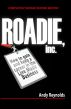 Roadie, Inc. - How to Gain and Keep a Career in the Live Music Business by Andy Reynolds