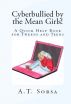 Cyberbullied by the Mean Girls! - A Quick Help Book for Tweens and Teens by A. T. Sorsa
