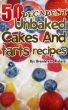 50 Decadent Unbaked Cakes And Tarts Recipes by Brenda Van Niekerk