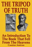 Cover for 'The Tripod of Truth:  An Introduction to the Book That Fell From The Heavens'