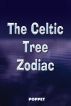 The Celtic Tree Zodiac by Poppet 