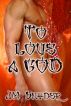 To Love a God by J.M. Snyder