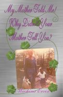 Cover for 'My Mother told Me! Why Didn't Your Mother Tell You?'
