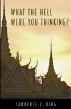 What the Hell Were You Thinking? by Lawrence J. King