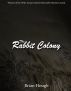 The Rabbit Colony by Brian Hough