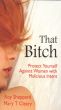 That Bitch: Protect Yourself Against Women with Malicious Intent by Roy  Sheppard