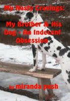 Cover for 'My Nasty Cravings: My Brother and his Dog - An Indecent Obsession'