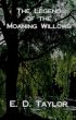 The Legend of the Moaning Willows by E. D. Taylor