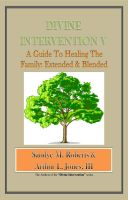 Cover for 'Divine Intervention V - A Guide To Healing The Family: Extended & Blended'