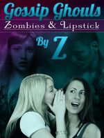 Cover for 'The Gossip Ghouls: Zombies and Lipstick'