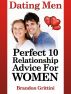 Dating Men: How To Find A Relationship That Measures Up To A Perfect 10 by Brandon Grittini