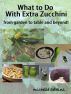 What to Do With Extra Zucchini by Michelle Adkins