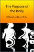 The Purpose of the Body by William A. Adams