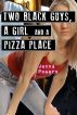 Two Black Guys, a Girl and a Pizza Place (Interracial Gangbang Sex) by Jenna Powers