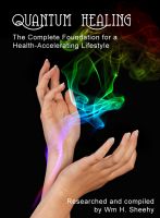 Cover for 'QUANTUM HEALING -- The Complete Foundation for a Health-Accelerating Lifestyle'