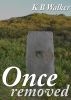Once Removed by KB Walker