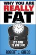 Why You Are Really Fat - It's Time To Wake Up! by Robert Greco