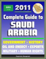 Cover for '2011 Complete Guide to Saudi Arabia: Oil and Energy, King Abdullah, Military, Human and Religious Rights, Islam, Mecca and Medina, History, Trade, Economy - Authoritative Coverage'