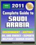 2011 Complete Guide to Saudi Arabia: Oil and Energy, King Abdullah, Military, Human and Religious Rights, Islam, Mecca and Medina, History, Trade, Economy - Authoritative Coverage by Progressive Management