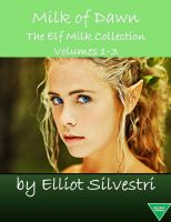 Cover for 'Milk of Dawn - The Elf Milk Collection Volumes 1-3'