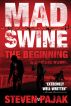Mad Swine: The Beginning by Steven Pajak