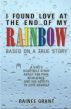 I Found Love at the End of My Rainbow: Based on a True Story by Rainee Grant