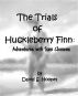 The Trials of Huckleberry Finn: Adventures with Sam Clemens by David Hoopes