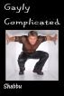 Gayly Complicated (Gay Romance Erotica) by Shabbu 