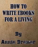 Cover for 'How to Write Ebooks For A Living'