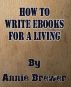 How to Write Ebooks For A Living by Annie Jean Brewer