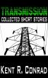 Transmission: Collected Short Stories by Kent R. Conrad