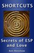 Shortcuts: Secrets of ESP and Love by Ken Renshaw