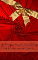 Cover for 'A Poetic Walk of Faith: For Healing, Hope, and Purpose'