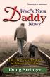 Who's Your Daddy Now?: The Cry of a Generation in Pursuit of Fathers by Doug Stringer