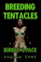 Cover for 'Breeding Tentacles (Bundle Three Pack)(Reluctant Tentacle Breeding Alien Sex Erotica Bundle)'