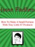 How to Make A Small Fortune with Tiny Little $7 Products by Jason Fladlien