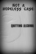 Not a Hopeless Case: Quitting Alcohol by Yaritza Garcia