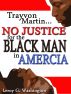 Trayvon Martinâ€¦No Justice For The Black Man In America! by Leroy Washington