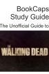 The Unofficial Guide to The Walking Dead (Season 1) by BookCaps 