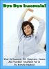 Bye Bye Insomnia! What Is Insomnia, Itâ€™s Symptoms, Causes, And The Best Treatment For It by Michelle Newbold