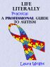 Life Literally: A Practical Guide to High-Functioning Autism by Laura Wright
